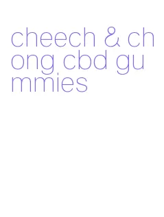 cheech & chong cbd gummies