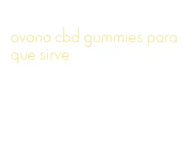 avana cbd gummies para que sirve
