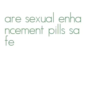 are sexual enhancement pills safe