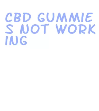 cbd gummies not working