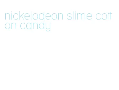 nickelodeon slime cotton candy