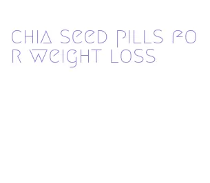 chia seed pills for weight loss