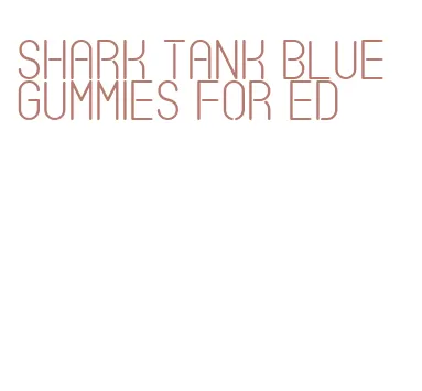 shark tank blue gummies for ed