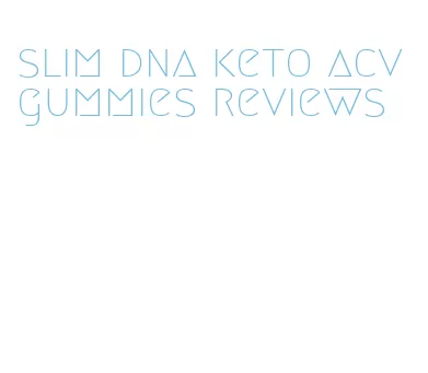 slim dna keto acv gummies reviews