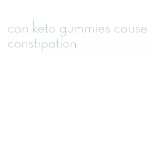 can keto gummies cause constipation