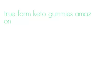 true form keto gummies amazon