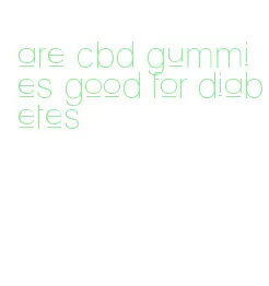are cbd gummies good for diabetes