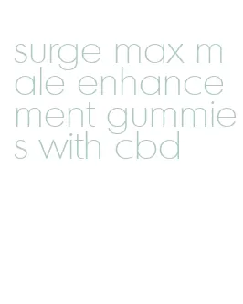 surge max male enhancement gummies with cbd