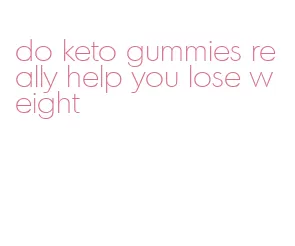 do keto gummies really help you lose weight