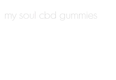 my soul cbd gummies