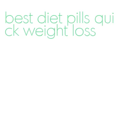 best diet pills quick weight loss