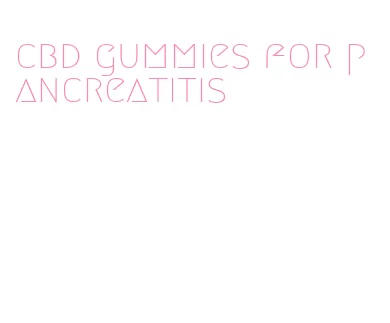 cbd gummies for pancreatitis
