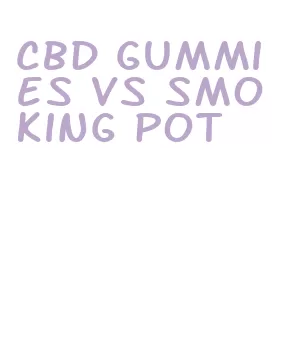 cbd gummies vs smoking pot