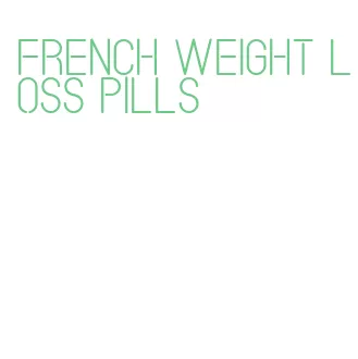 french weight loss pills