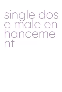 single dose male enhancement