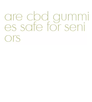 are cbd gummies safe for seniors