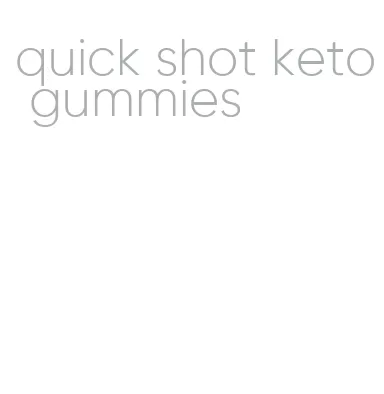 quick shot keto gummies