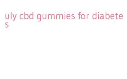 uly cbd gummies for diabetes