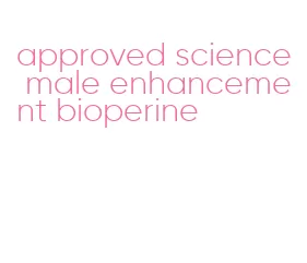 approved science male enhancement bioperine