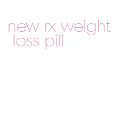 new rx weight loss pill