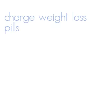 charge weight loss pills