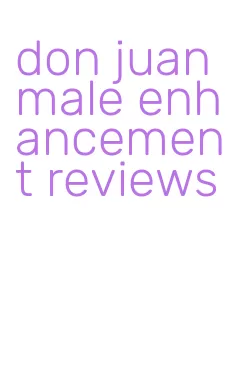 don juan male enhancement reviews