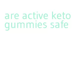 are active keto gummies safe