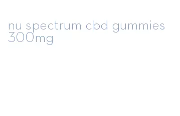 nu spectrum cbd gummies 300mg