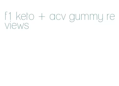 f1 keto + acv gummy reviews