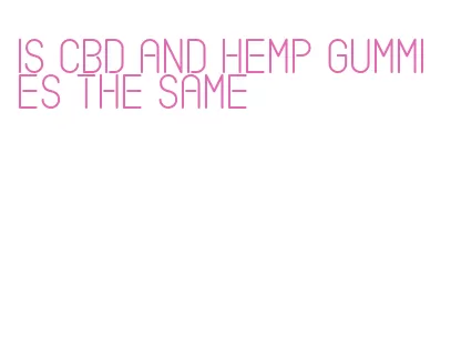 is cbd and hemp gummies the same