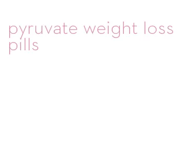 pyruvate weight loss pills
