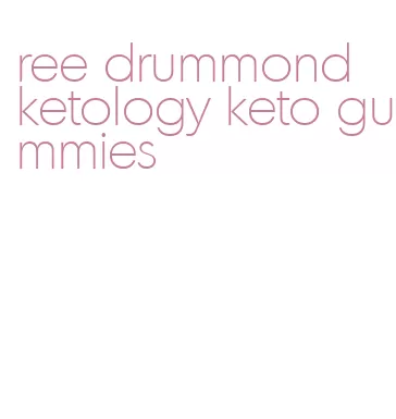 ree drummond ketology keto gummies