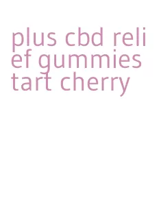 plus cbd relief gummies tart cherry