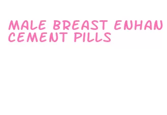 male breast enhancement pills