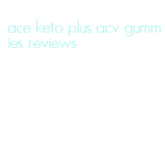 ace keto plus acv gummies reviews