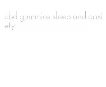 cbd gummies sleep and anxiety