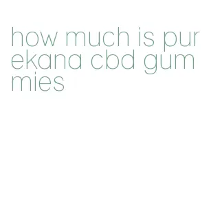 how much is purekana cbd gummies