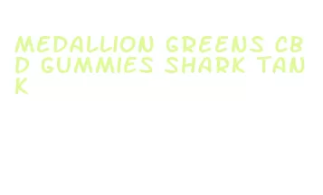 medallion greens cbd gummies shark tank