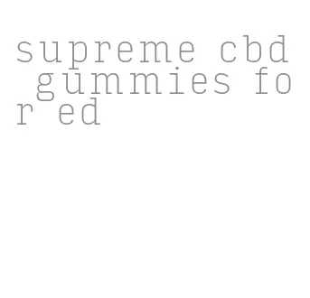 supreme cbd gummies for ed