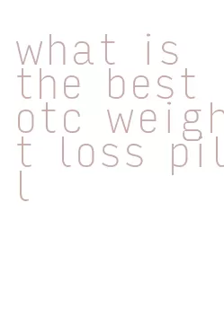 what is the best otc weight loss pill