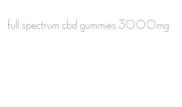 full spectrum cbd gummies 3000mg