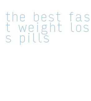 the best fast weight loss pills