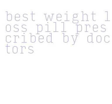 best weight loss pill prescribed by doctors
