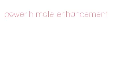 power h male enhancement