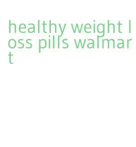 healthy weight loss pills walmart
