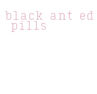 black ant ed pills