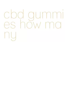 cbd gummies how many