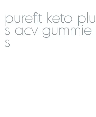 purefit keto plus acv gummies