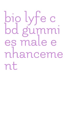bio lyfe cbd gummies male enhancement