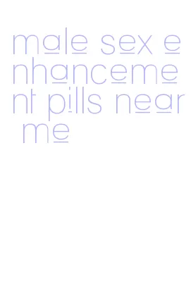 male sex enhancement pills near me